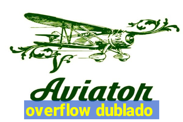 overflow dublado